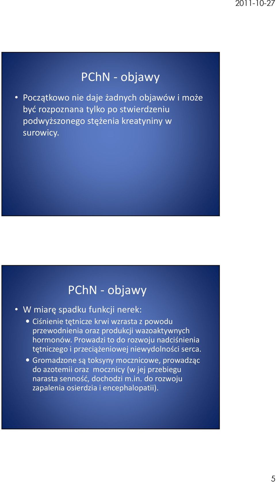 PChN - objawy W miarę spadku funkcji nerek: Ciśnienie tętnicze krwi wzrasta z powodu przewodnienia oraz produkcji wazoaktywnych