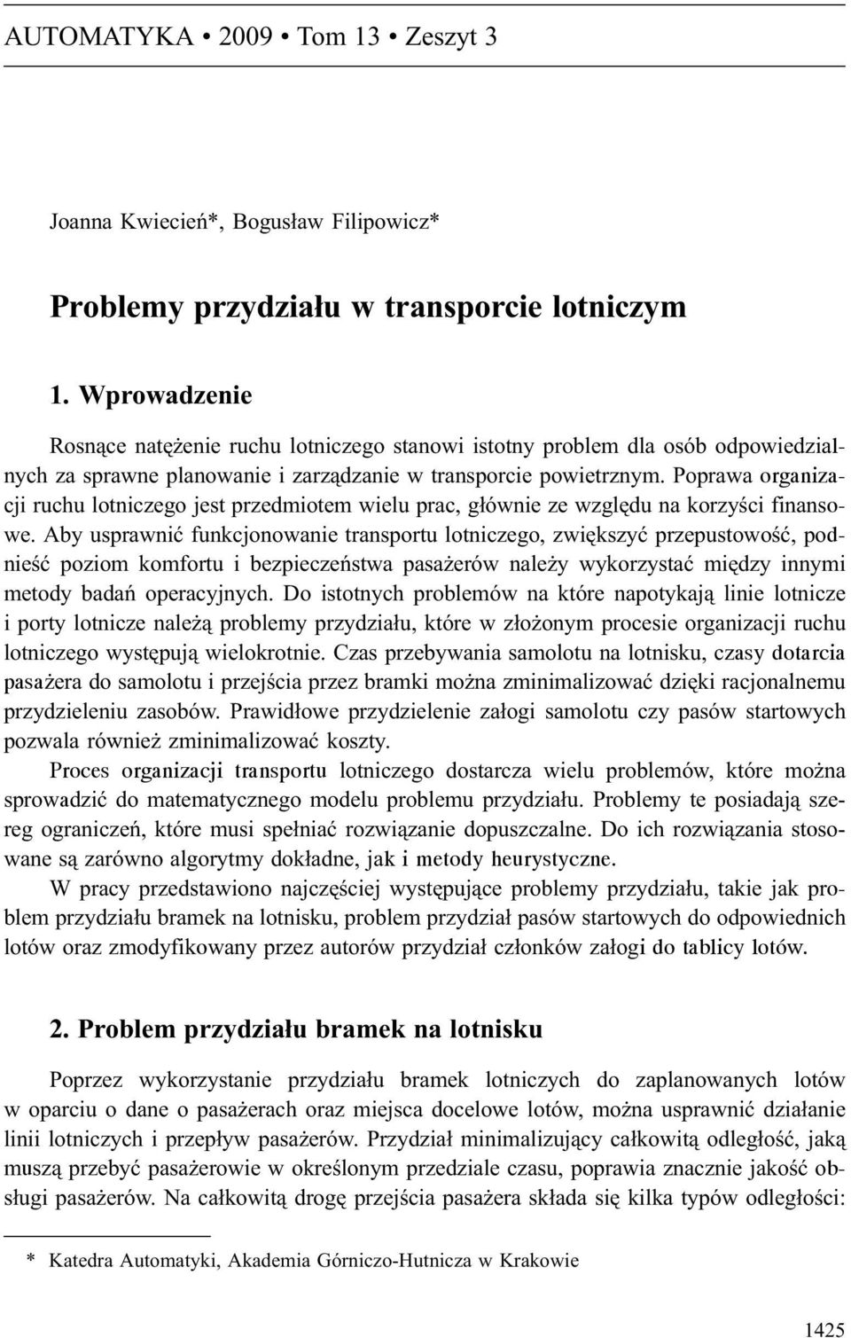 Poprawa organizacji ruchu lotniczego jest przedmiotem wielu prac, g³ównie ze wzglêdu na korzyœci finansowe.