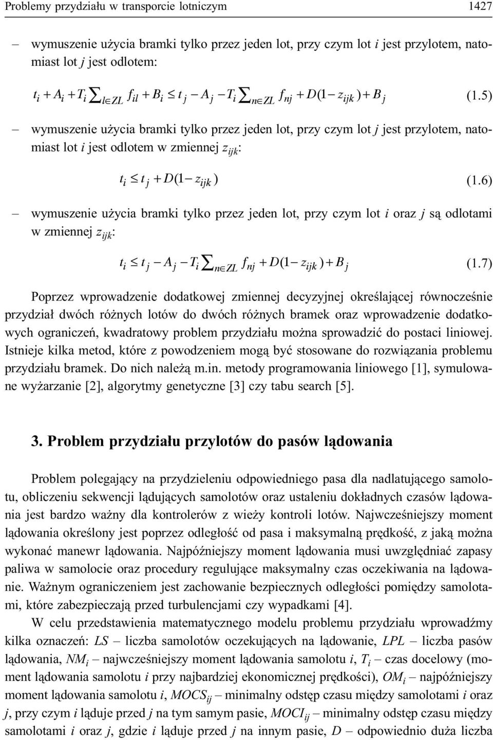 ijk : t t + D(1 z ) (1.6) i j ijk wymuszenie u ycia bramki tylko przez jeden lot, przy czym lot i oraz j s¹ odlotami w zmiennej z ijk : ti tj Aj Ti fnj + D(1 zijk ) + B n ZL j (1.