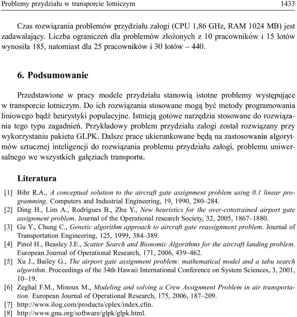 Podsumowanie Przedstawione w pracy modele przydzia³u stanowi¹ istotne problemy wystêpuj¹ce w transporcie lotniczym.