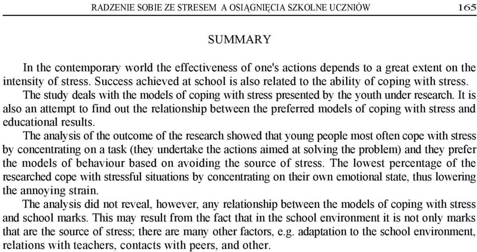 It is also an attempt to find out the relationship between the preferred models of coping with stress and educational results.