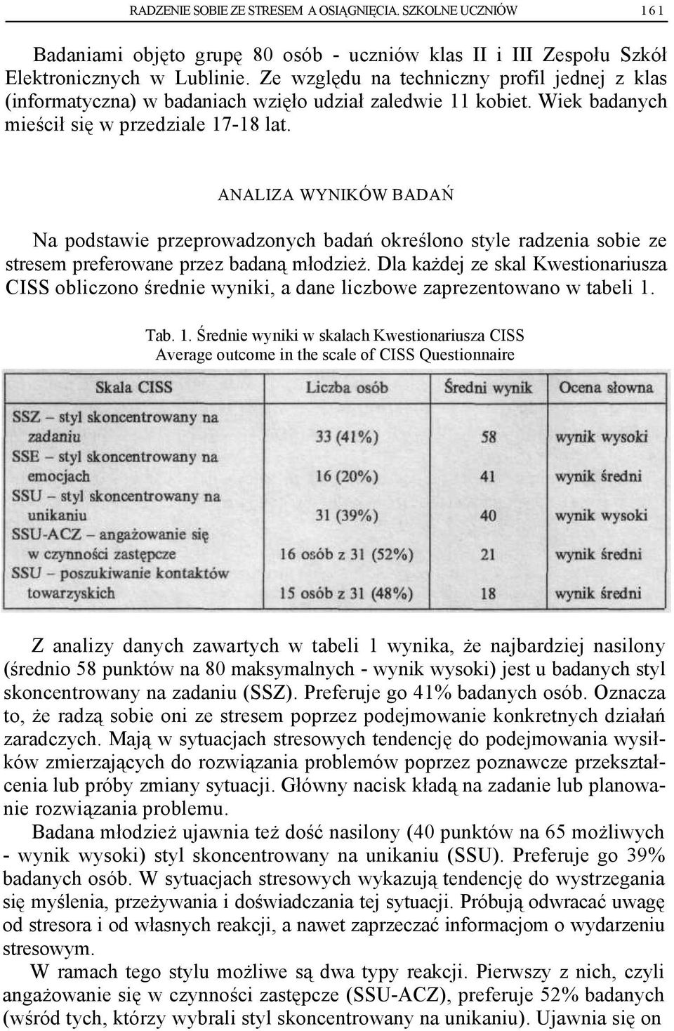 ANALIZA WYNIKÓW BADAŃ Na podstawie przeprowadzonych badań określono style radzenia sobie ze stresem preferowane przez badaną młodzież.