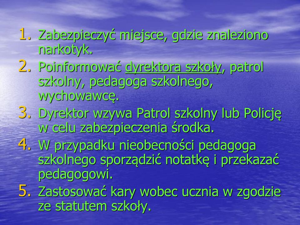 Dyrektor wzywa Patrol szkolny lub Policję w celu zabezpieczenia środka. 4.