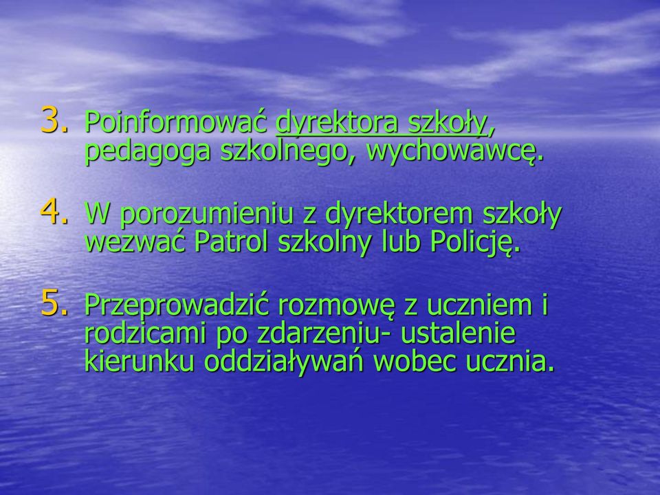 W porozumieniu z dyrektorem szkoły wezwać Patrol szkolny lub