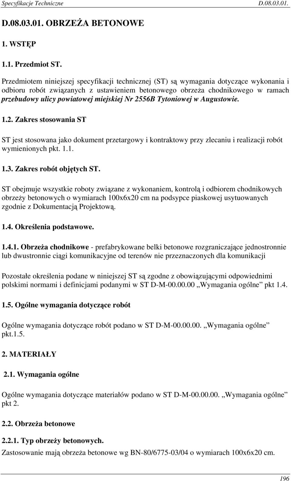 miejskiej Nr 2556B Tytoniowej w Augustowie. 1.2. Zakres stosowania ST ST jest stosowana jako dokument przetargowy i kontraktowy przy zlecaniu i realizacji robót wymienionych pkt. 1.1. 1.3.