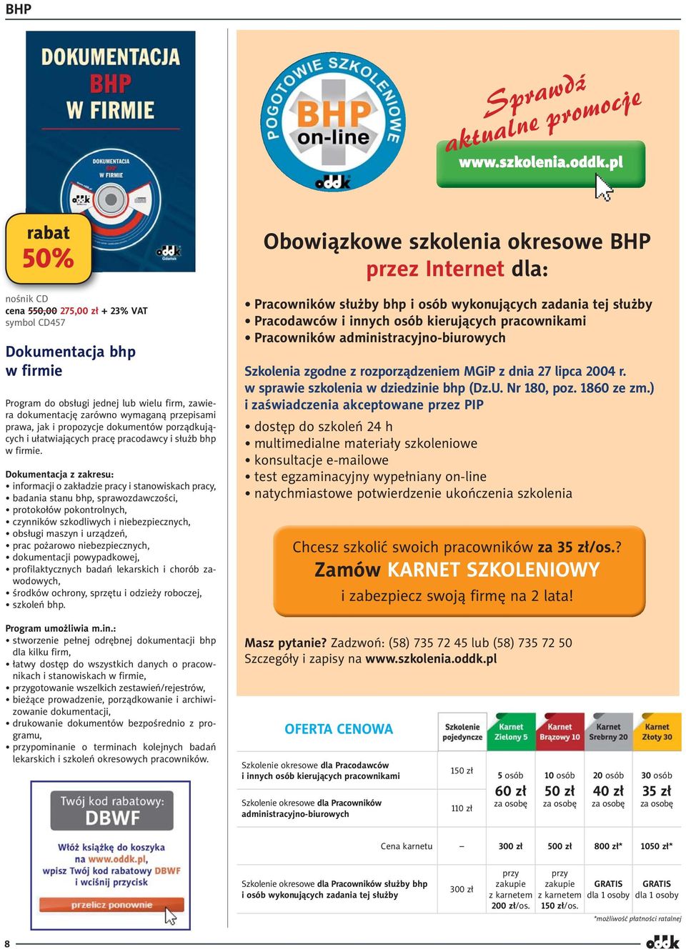 Dokumentacja z zakresu: informacji o zakładzie pracy i stanowiskach pracy, badania stanu bhp, sprawozdawczości, protokołów pokontrolnych, czynników szkodliwych i niebezpiecz nych, obsługi maszyn i