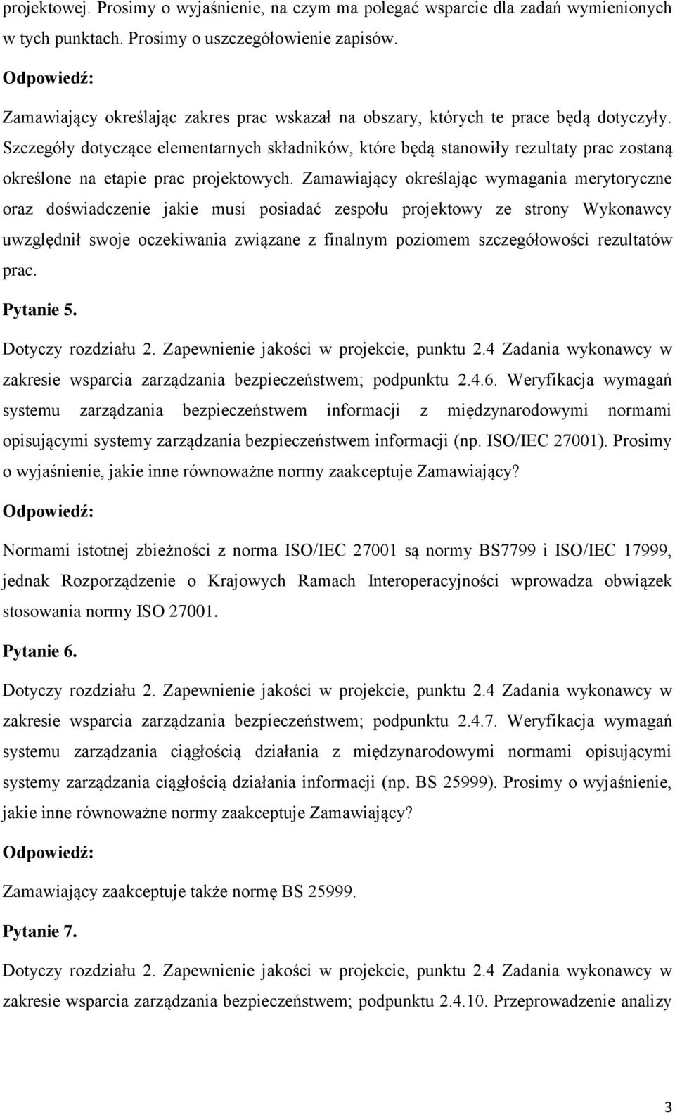 Szczegóły dotyczące elementarnych składników, które będą stanowiły rezultaty prac zostaną określone na etapie prac projektowych.