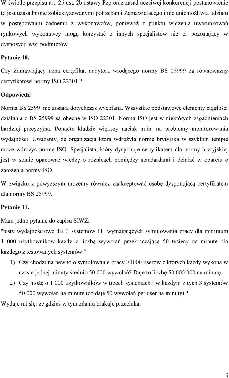 punktu widzenia uwarunkowań rynkowych wykonawcy mogą korzystać z innych specjalistów niż ci pozostający w dyspozycji ww. podmiotów. Pytanie 10.