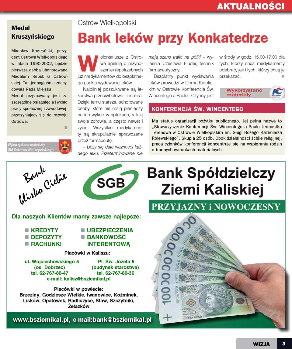 Bank blisko Ciebie Dla naszych Klientów mamy zawsze najlepsze: KREDYTY DEPOZYTY RACHUNKI Wolontariusze z Ostrowa apelują o przynoszenie niepotrzebnych już medykamentów do bezpłatnego punktu wydawania