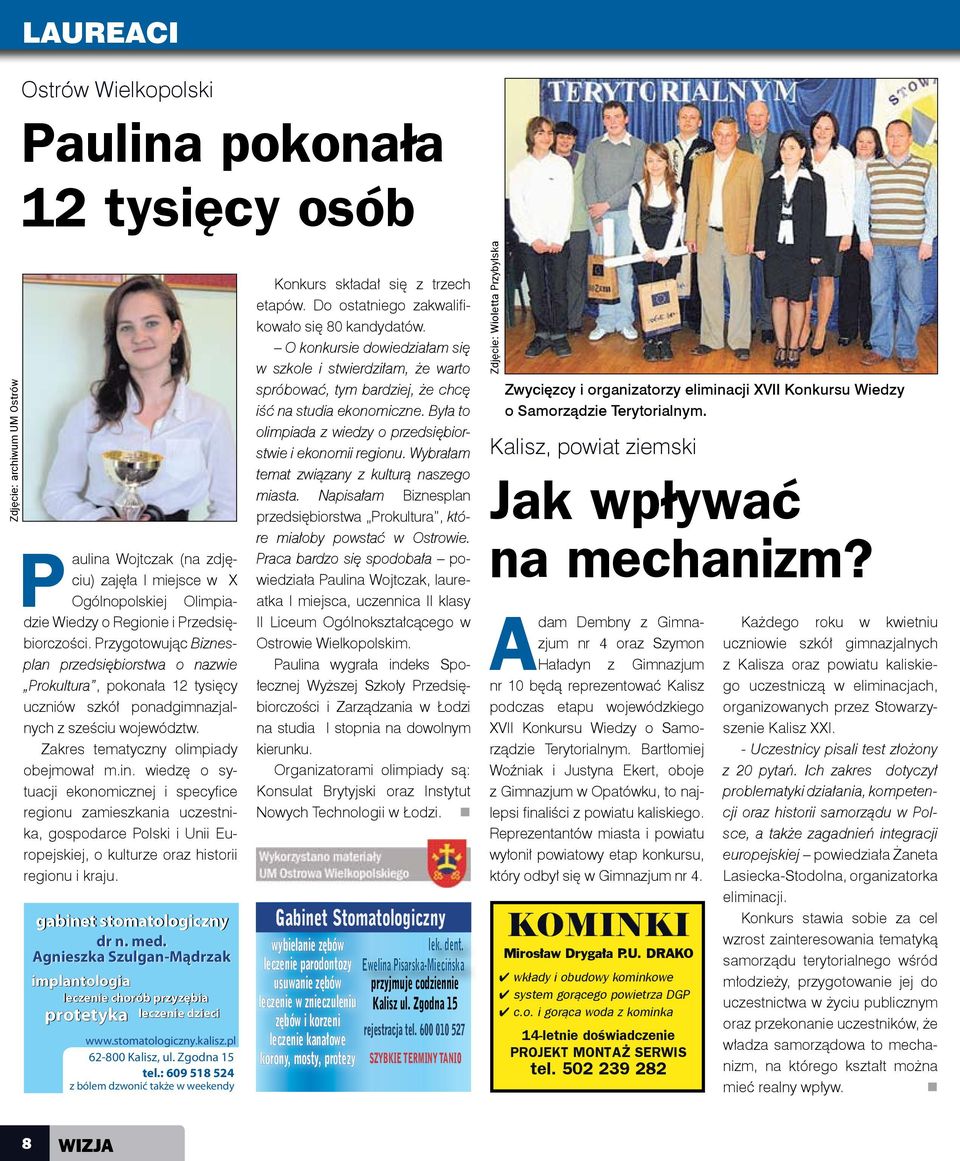 in. wiedzę o sytuacji ekonomicznej i specyfice regionu zamieszkania uczestnika, gospodarce Polski i Unii Europejskiej, o kulturze oraz historii regionu i kraju. gabinet stomatologiczny dr n. med.