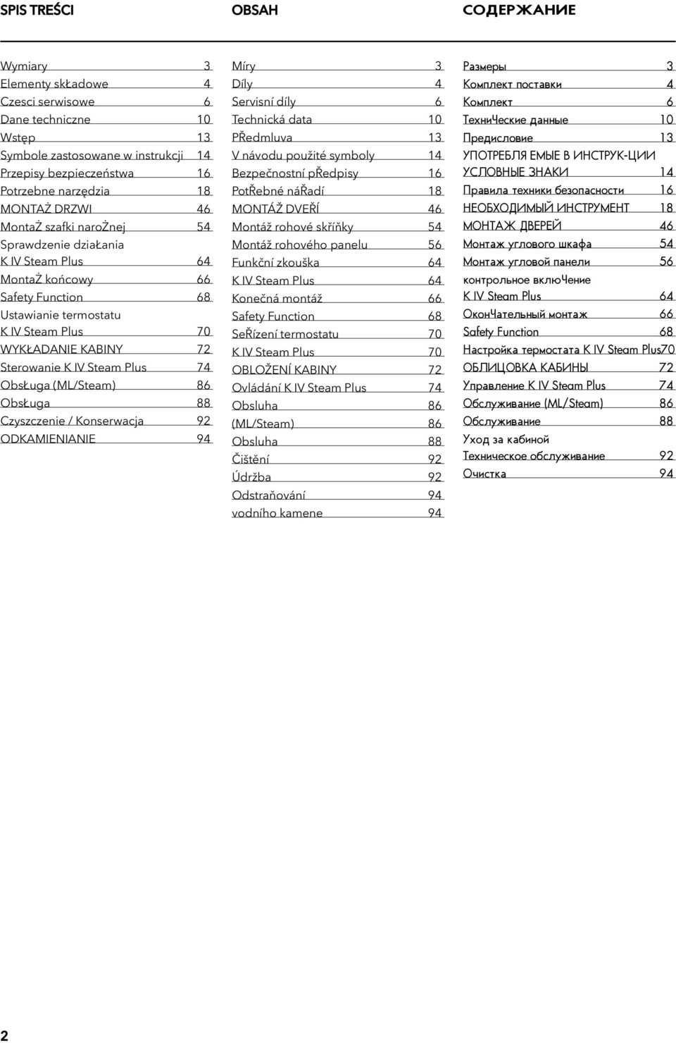 ObsŁuga (ML/Steam) 86 ObsŁuga 88 Czyszczenie / Konserwacja 92 ODKAMIENIANIE 94 Míry 3 Díly 4 Servisní díly 6 Technická data 0 PŘedmluva 3 V návodu použité symboly 4 Bezpečnostní předpisy 6 PotŘebné