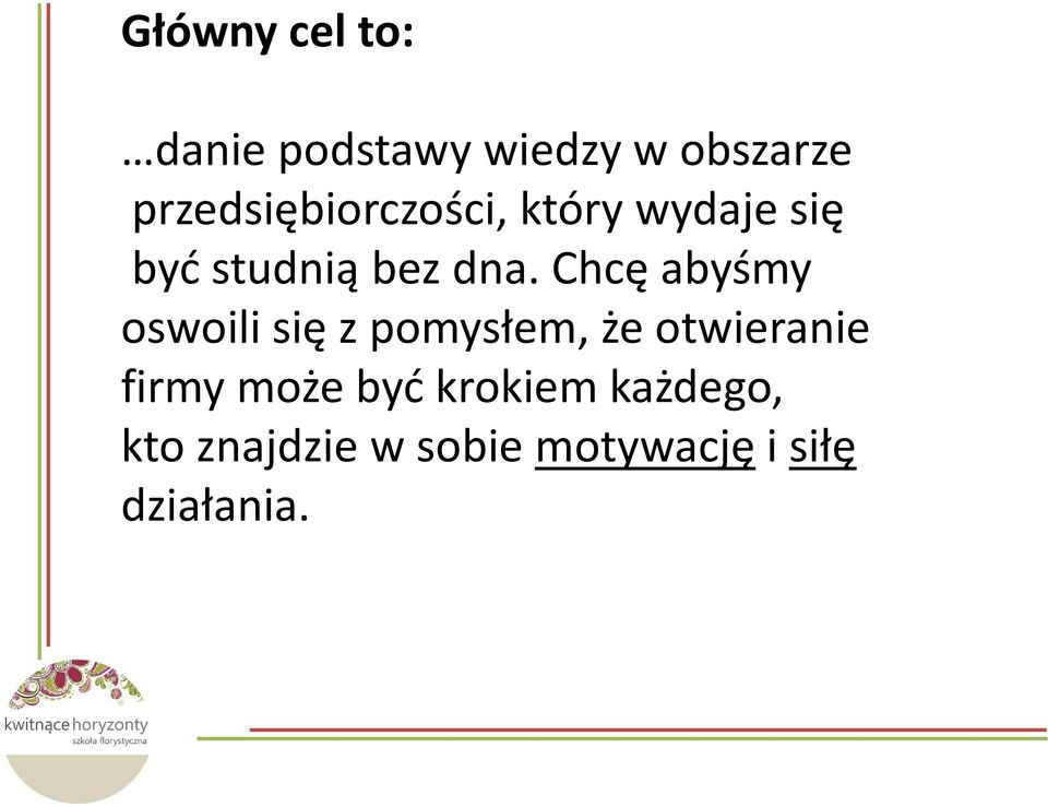 Chcę abyśmy oswoili się z pomysłem, że otwieranie firmy