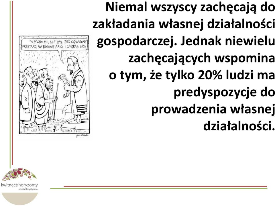 Jednak niewielu zachęcających wspomina o tym,