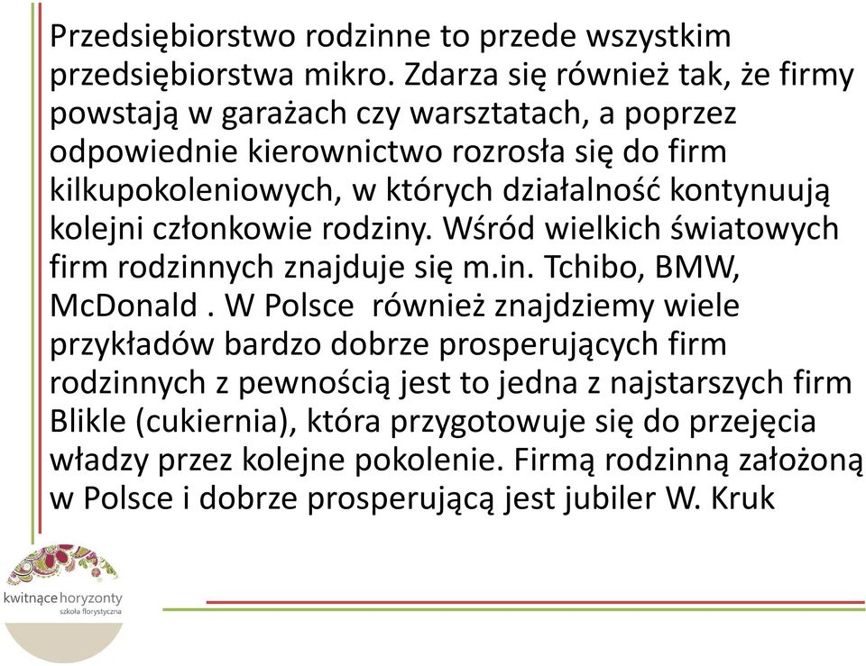 działalność kontynuują kolejni członkowie rodziny. Wśród wielkich światowych firm rodzinnych znajduje się m.in. Tchibo, BMW, McDonald.