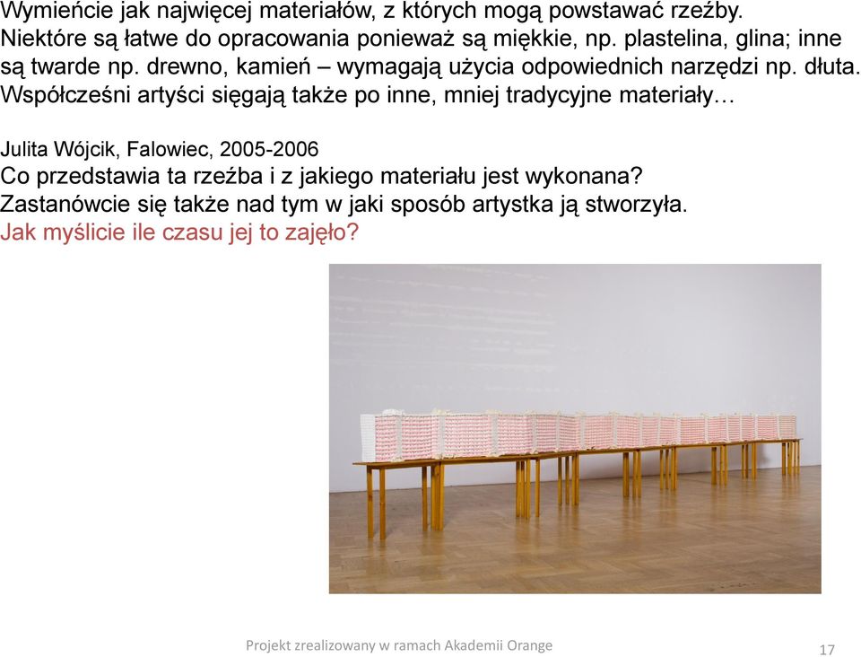 Współcześni artyści sięgają także po inne, mniej tradycyjne materiały Julita Wójcik, Falowiec, 2005-2006 Co przedstawia ta