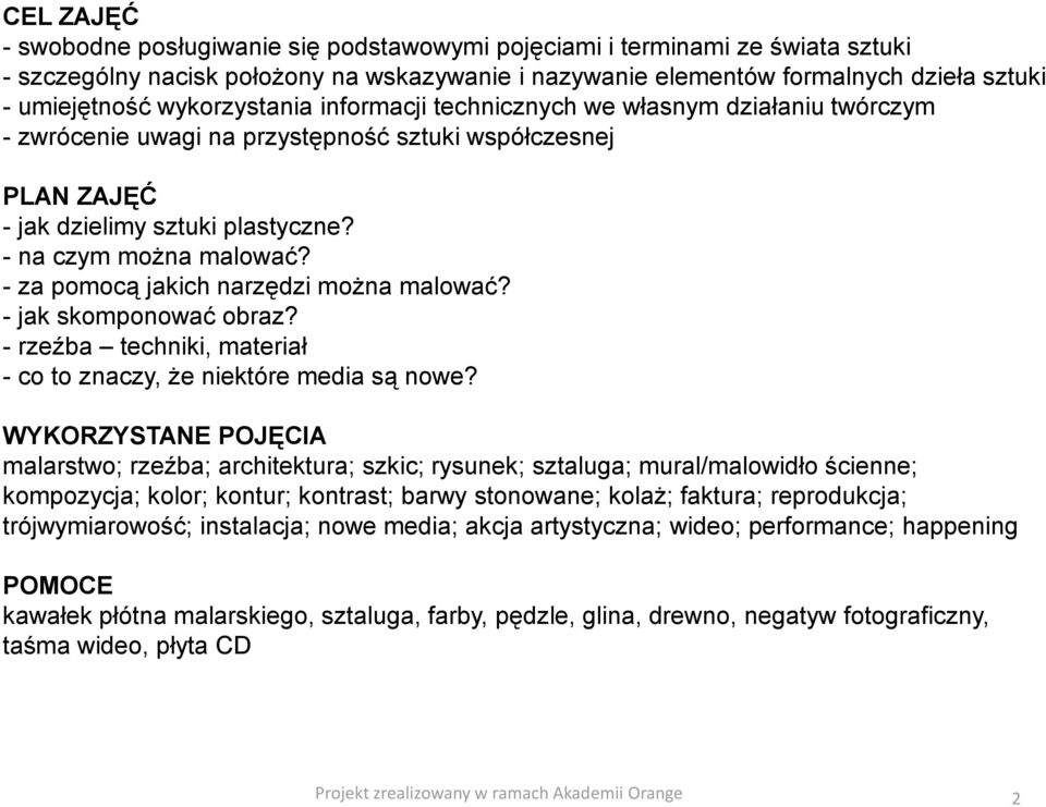 - za pomocą jakich narzędzi można malować? - jak skomponować obraz? - rzeźba techniki, materiał - co to znaczy, że niektóre media są nowe?