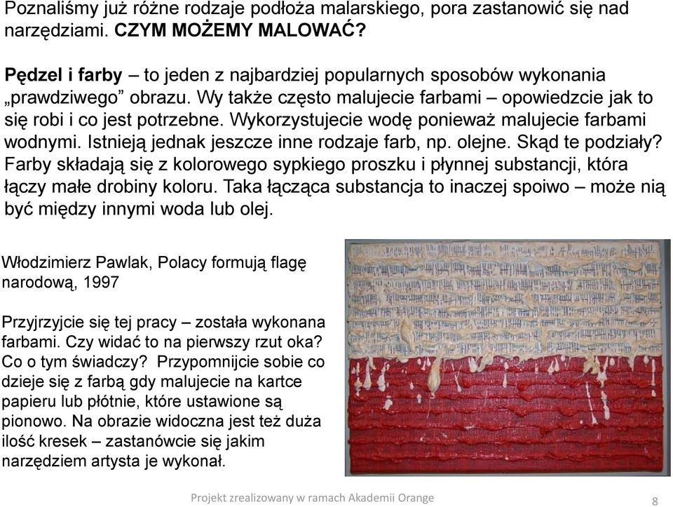 Skąd te podziały? Farby składają się z kolorowego sypkiego proszku i płynnej substancji, która łączy małe drobiny koloru.