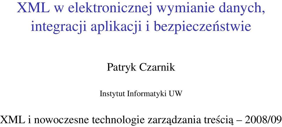 Patryk Czarnik Instytut Informatyki UW XML