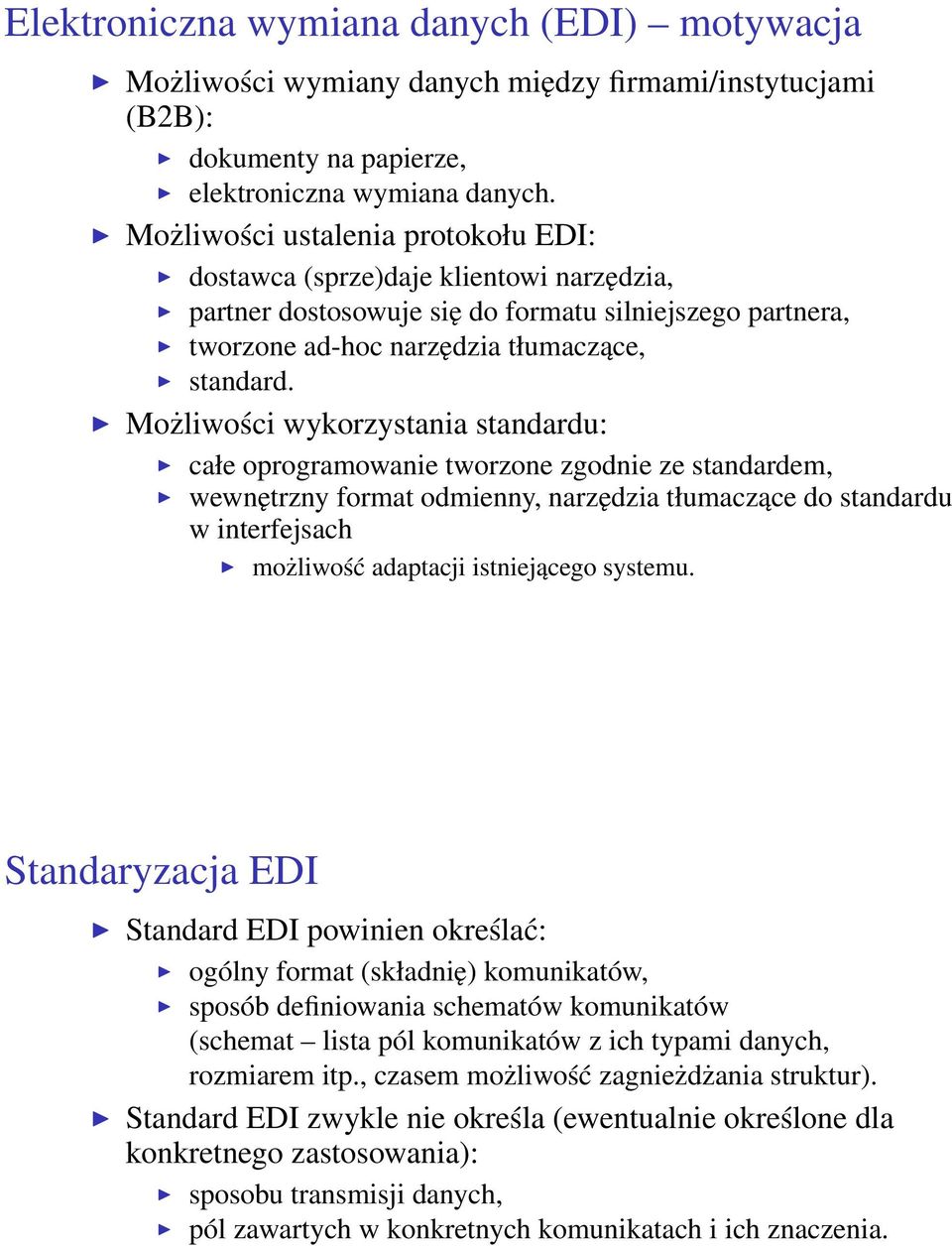 Możliwości wykorzystania standardu: całe oprogramowanie tworzone zgodnie ze standardem, wewnętrzny format odmienny, narzędzia tłumaczące do standardu w interfejsach możliwość adaptacji istniejącego