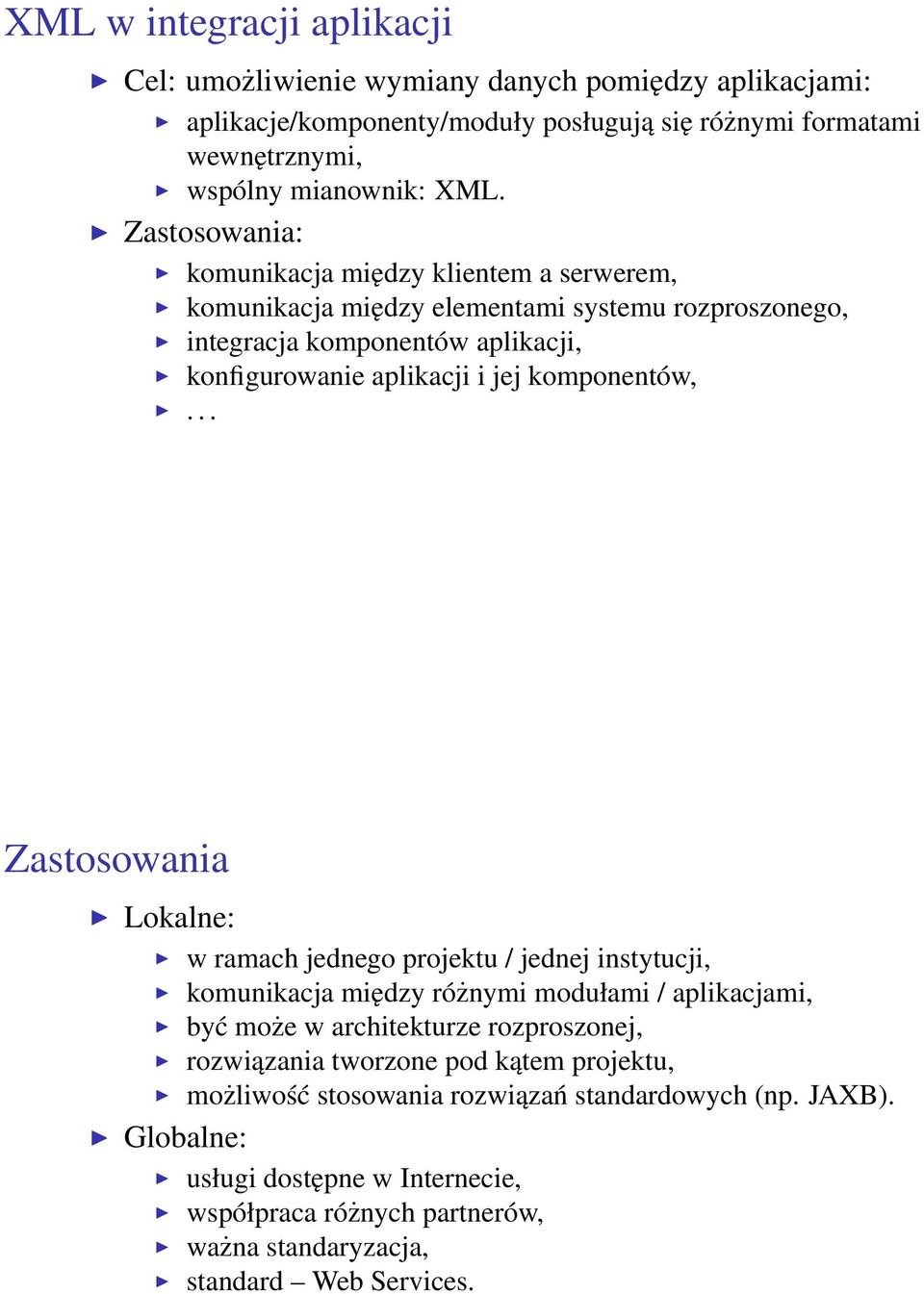 .. Zastosowania Lokalne: w ramach jednego projektu / jednej instytucji, komunikacja między różnymi modułami / aplikacjami, być może w architekturze rozproszonej, rozwiązania tworzone