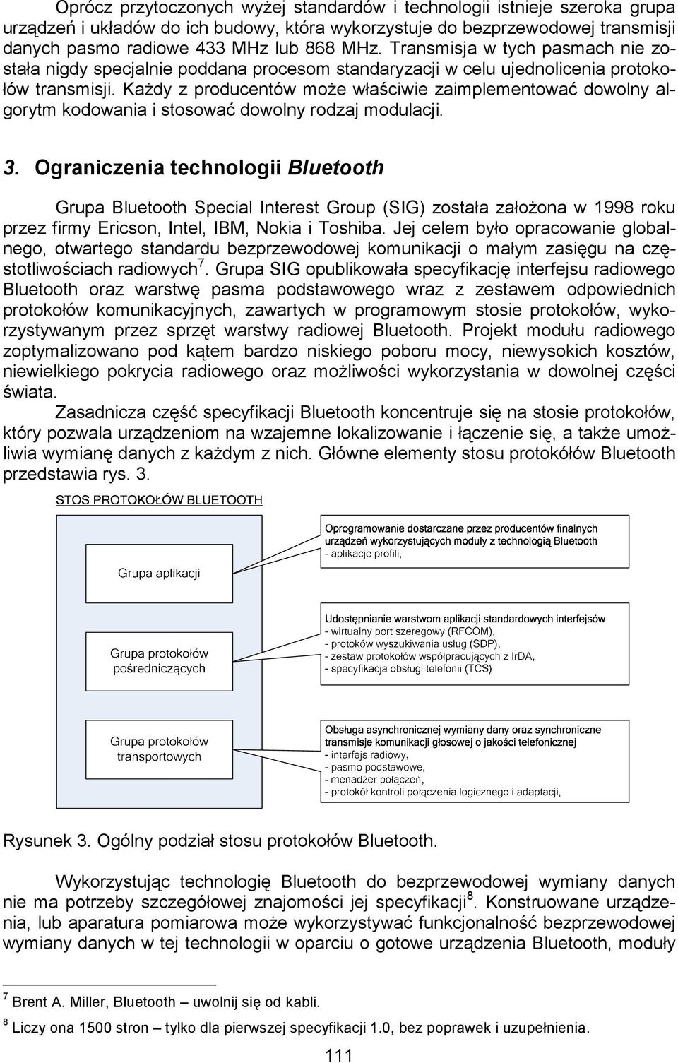 KaŜdy z producentów moŝe właściwie zaimplementować dowolny algorytm kodowania i stosować dowolny rodzaj modulacji. 3.