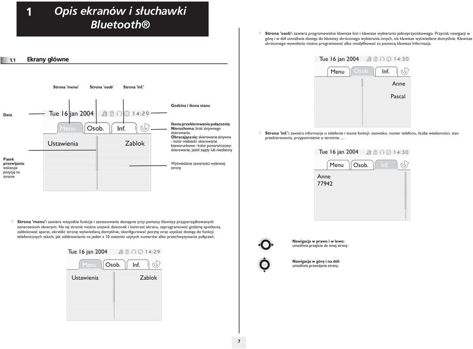 Klawisze skróconego wywo³ania mo na programowaæ albo modyfikowaæ za pomoc¹ klawisza Informacja. 1.1 Ekrany g³ówne Tue 1 jan 004 Menu Osob. Inf. Strona '' Strona 'osob' Strona 'inf.