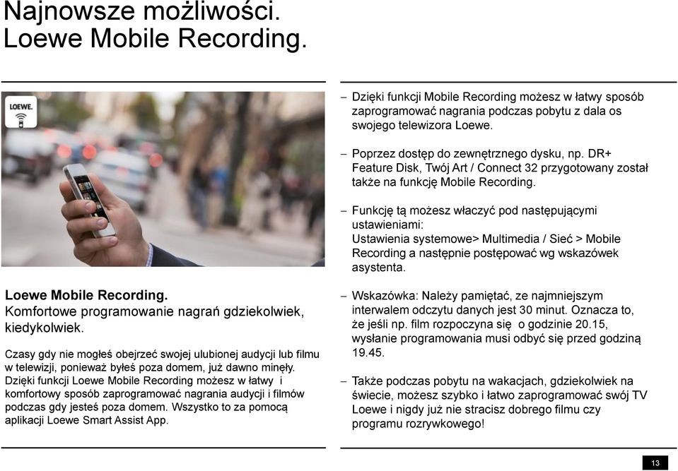 Funkcję tą możesz właczyć pod następującymi ustawieniami: Ustawienia systemowe Multimedia / Sieć Mobile Recording a następnie postępować wg wskazówek asystenta. Loewe Mobile Recording.