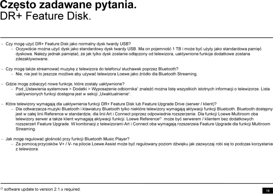 Czy mogę także streamować muzykę z telewizora do telefonu/ słuchawek poprzez Bluetooth? Nie, nie jest to jeszcze możliwe aby używać telewizora Loewe jako źródło dla Bluetooth Streaming.