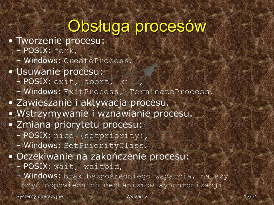 Wstrzymywanie i wznawianie procesu. Zmiana priorytetu procesu: POSIX: nice (setpriority), Windows: SetPriorityClass.