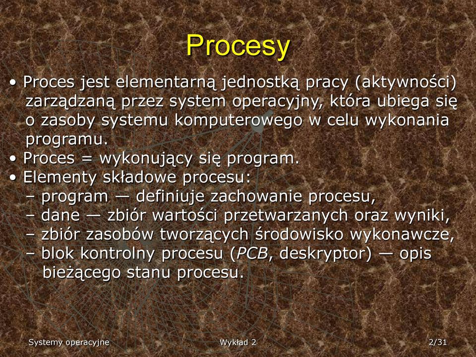 Elementy składowe procesu: program definiuje zachowanie procesu, dane zbiór wartości przetwarzanych oraz wyniki,