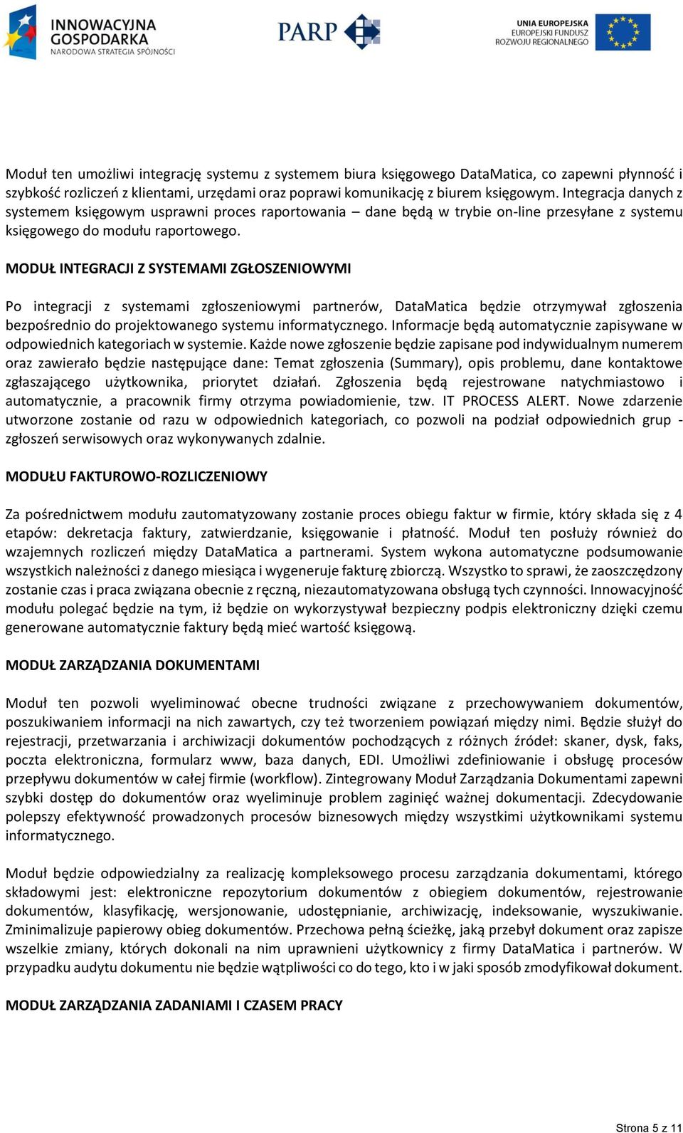 MODUŁ INTEGRACJI Z SYSTEMAMI ZGŁOSZENIOWYMI Po integracji z systemami zgłoszeniowymi partnerów, DataMatica będzie otrzymywał zgłoszenia bezpośrednio do projektowanego systemu informatycznego.