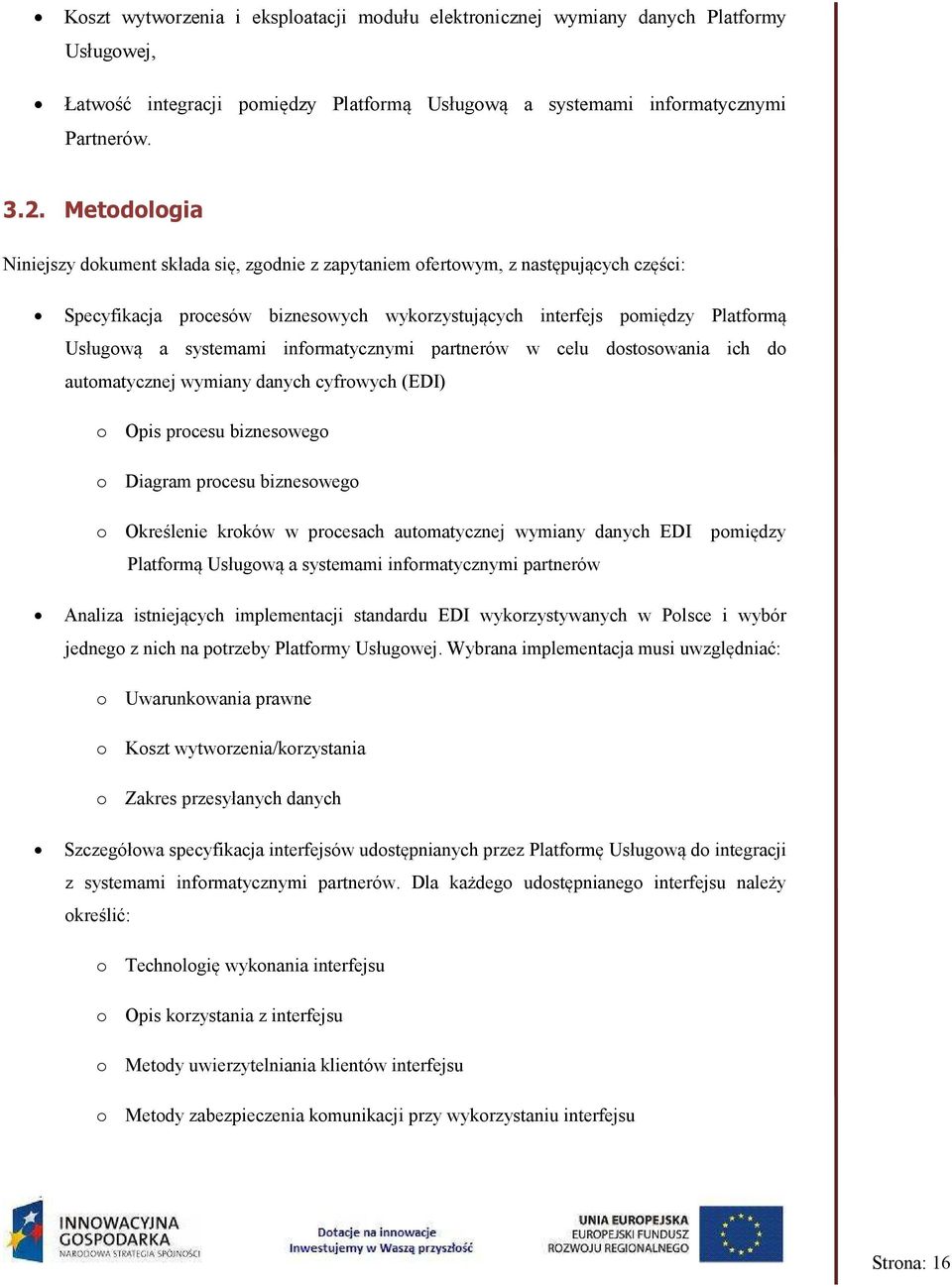 informatycznymi partnerów w celu dostosowania ich do automatycznej wymiany danych cyfrowych (EDI) o Opis procesu biznesowego o Diagram procesu biznesowego o Określenie kroków w procesach