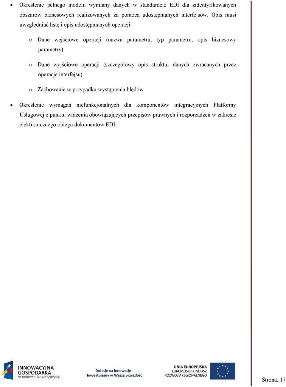 operacji (szczegółowy opis struktur danych zwracanych przez operacje interfejsu) o Zachowanie w przypadku wystąpienia błędów Określenie wymagań niefunkcjonalnych