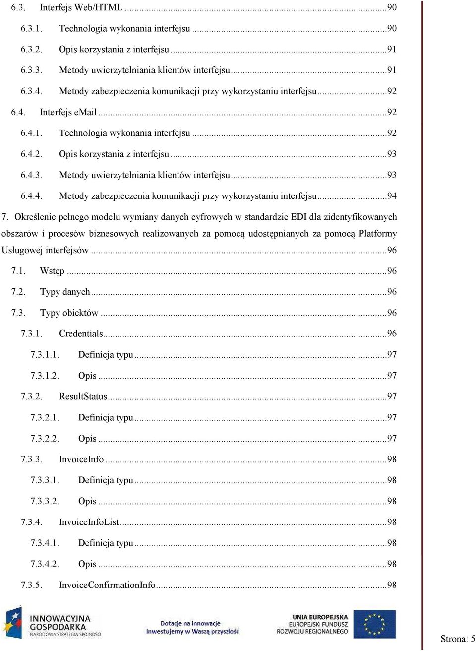 6.4.3. Metody uwierzytelniania klientów interfejsu...93 6.4.4. Metody zabezpieczenia komunikacji przy wykorzystaniu interfejsu...94 7.