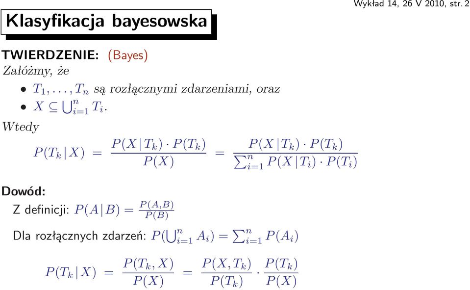 Wtedy P(T k X)= P(X T k) P(T k ) P(X) Dowód: Zdefinicji:P(A B)= P(A,B) P(B) = P(X T