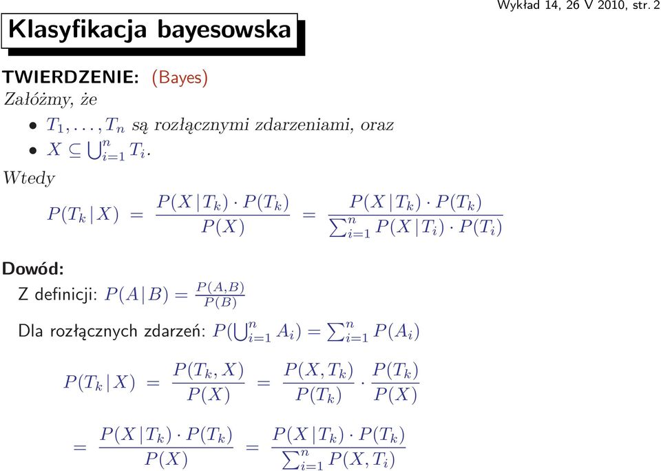 Wtedy P(T k X)= P(X T k) P(T k ) P(X) Dowód: Zdefinicji:P(A B)= P(A,B) P(B) = P(X T k ) P(T k ) n