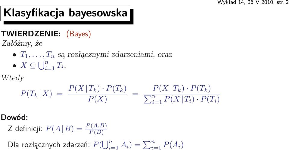 Wtedy P(T k X)= P(X T k) P(T k ) P(X) Dowód: Zdefinicji:P(A B)=
