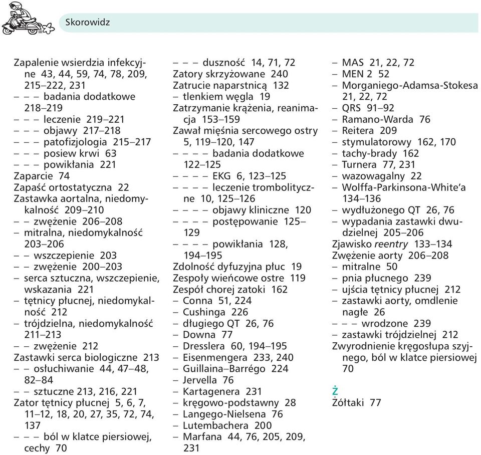 płucnej, niedomykalność 212 trójdzielna, niedomykalność 211 213 zwężenie 212 Zastawki serca biologiczne 213 osłuchiwanie 44, 47 48, 82 84 sztuczne 213, 216, 221 Zator tętnicy płucnej 5, 6, 7, 11 12,