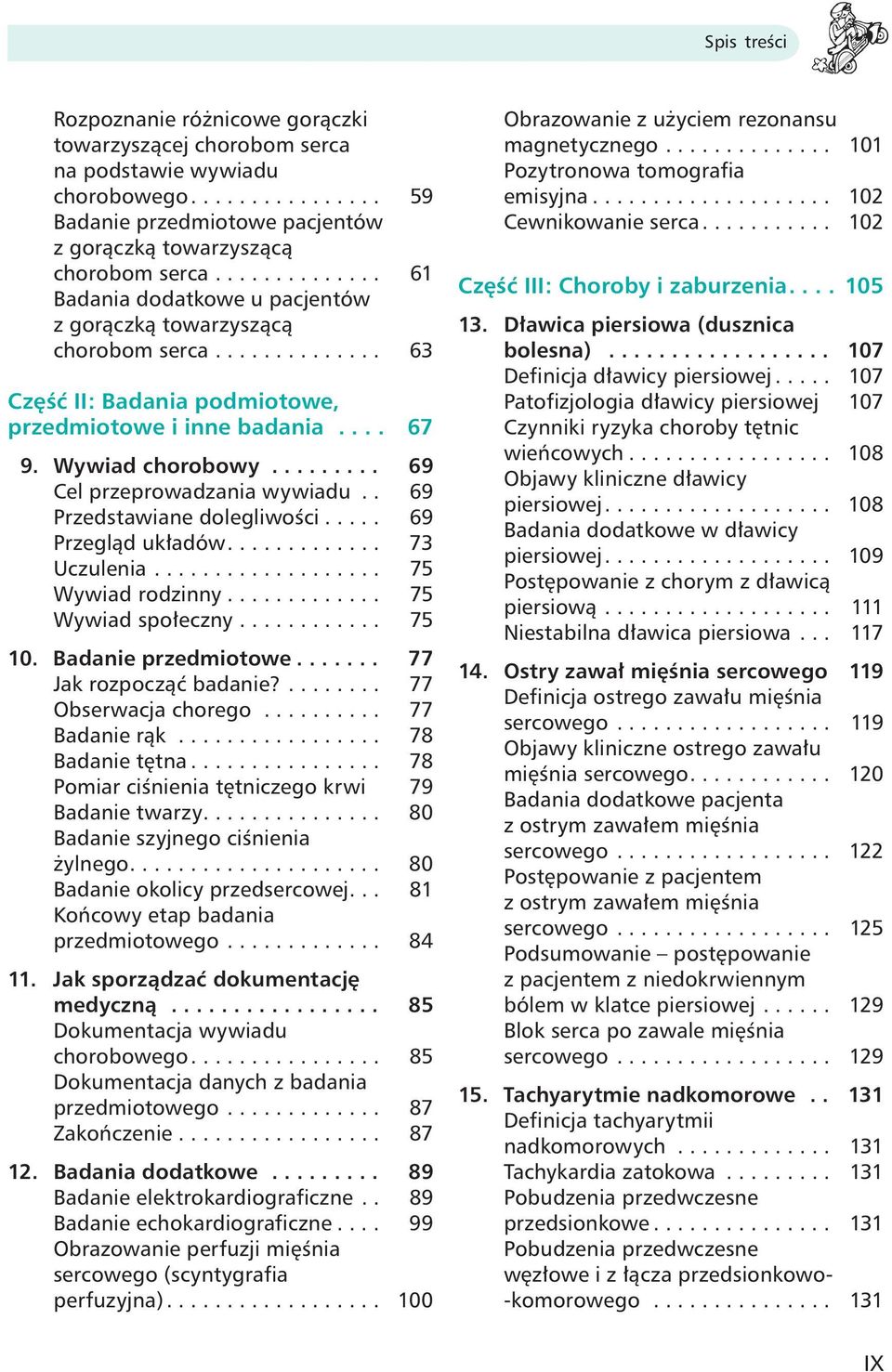 . 69 Przedstawiane dolegliwości..... 69 Przegląd układów............. 73 Uczulenia................... 75 Wywiad rodzinny............. 75 Wywiad społeczny............ 75 10. Badanie przedmiotowe.