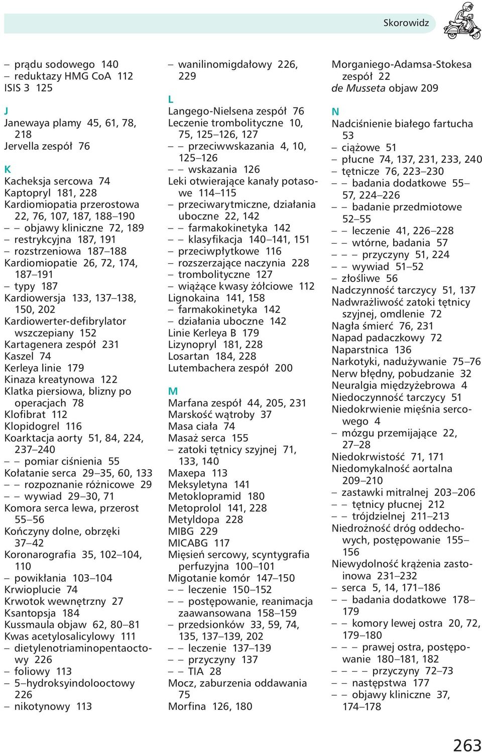 Kartagenera zespół 231 Kaszel 74 Kerleya linie 179 Kinaza kreatynowa 122 Klatka piersiowa, blizny po operacjach 78 Klofibrat 112 Klopidogrel 116 Koarktacja aorty 51, 84, 224, 237 240 pomiar ciśnienia