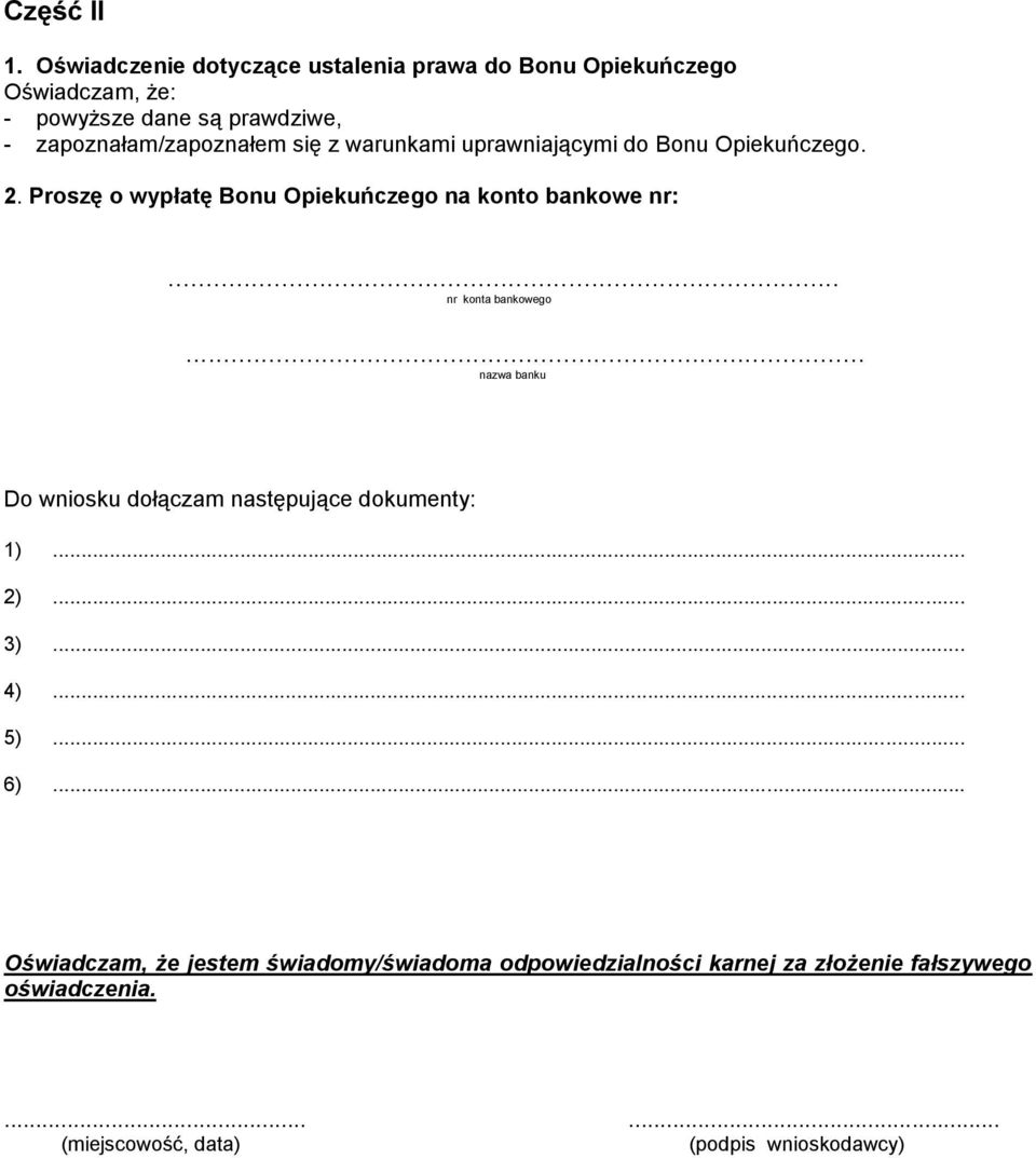 się z warunkami uprawniającymi do Bonu Opiekuńczego. 2. Proszę o wypłatę Bonu Opiekuńczego na konto bankowe nr:.