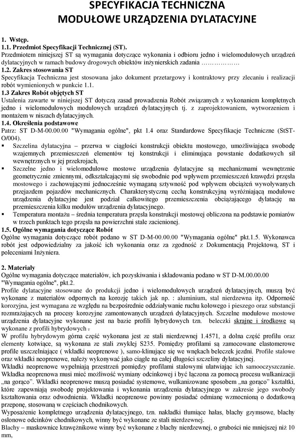 Zakres stosowania ST Specyfikacja Techniczna jest stosowana jako dokument przetargowy i kontraktowy przy zlecaniu i realizacji robót wymienionych w punkcie 1.