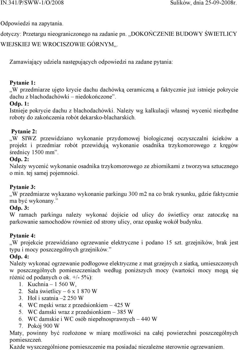 Odp. 1: Istnieje pokrycie dachu z blachodachówki. Należy wg kalkulacji własnej wycenić niezbędne roboty do zakończenia robót dekarsko-blacharskich.