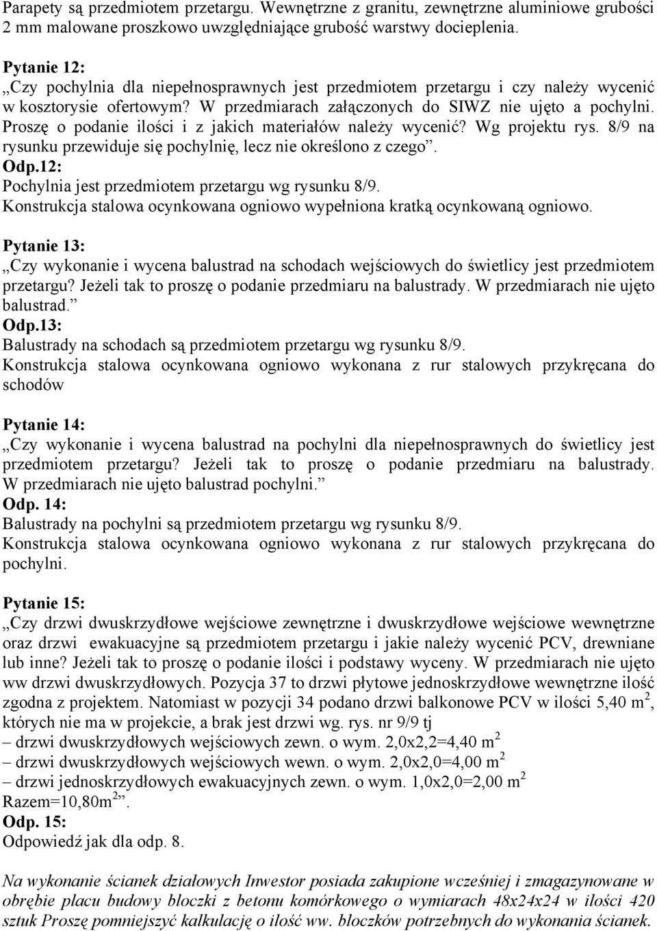 Proszę o podanie ilości i z jakich materiałów należy wycenić? Wg projektu rys. 8/9 na rysunku przewiduje się pochylnię, lecz nie określono z czego. Odp.