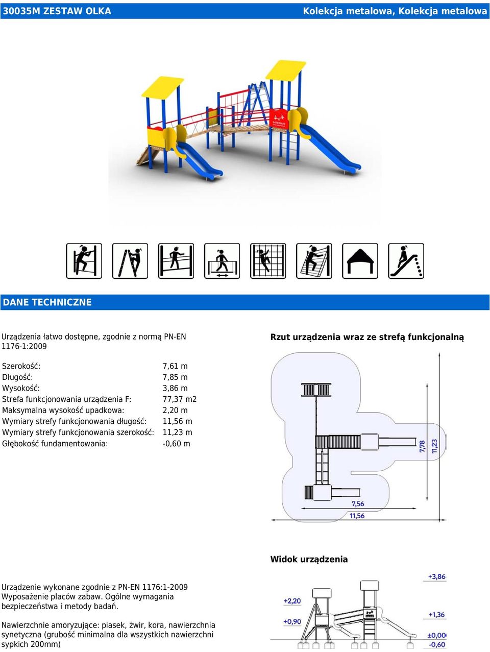 m Wymiary strefy funkcjonowania szerokość: 11,23 m Głębokość fundamentowania: -0,60 m Widok urządzenia Urządzenie wykonane zgodnie z PN-EN 1176:1-2009 Wyposażenie placów zabaw.