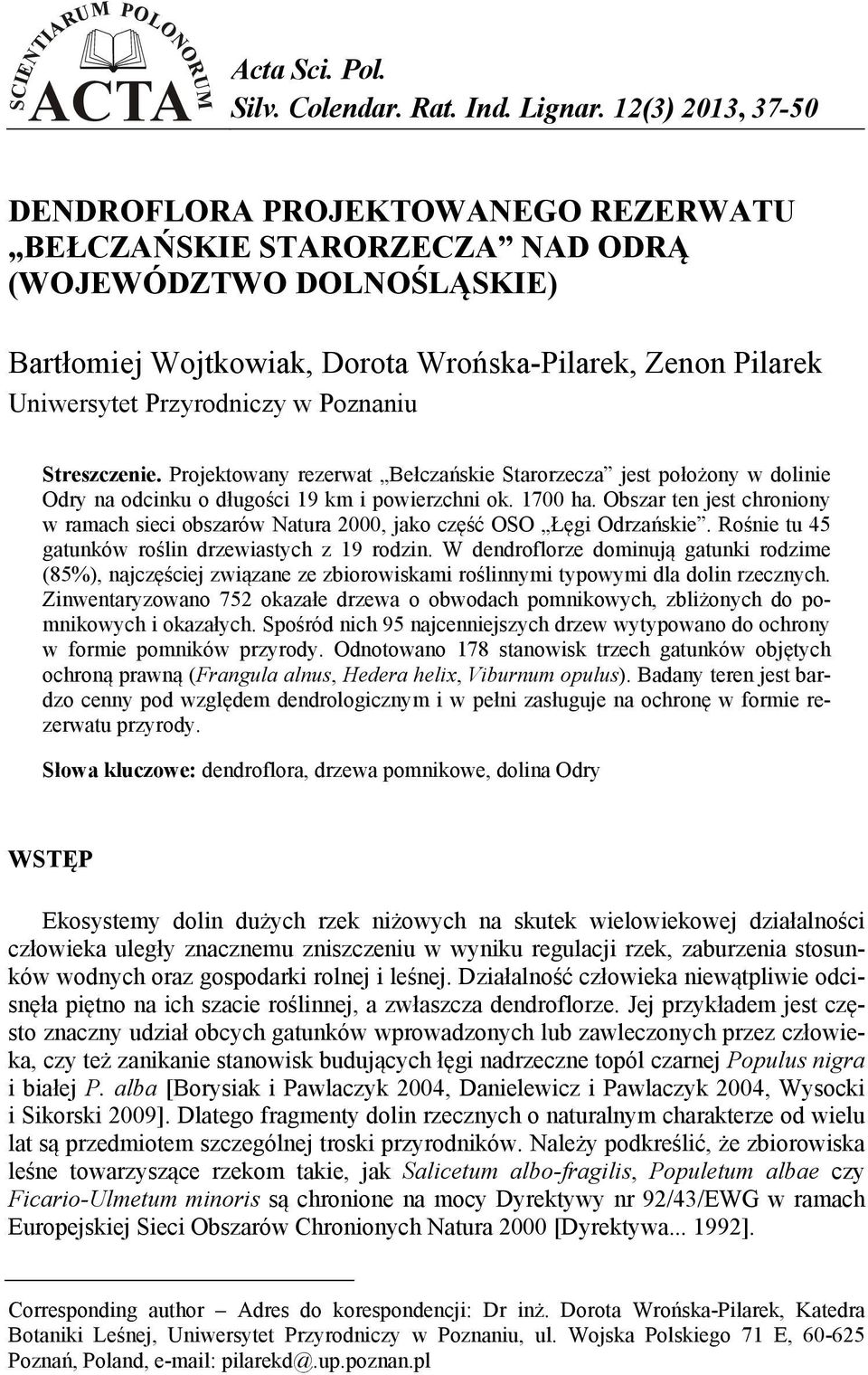 Przyrodniczy w Poznaniu Streszczenie. Projektowany rezerwat Bełczańskie Starorzecza jest położony w dolinie Odry na odcinku o długości 19 km i powierzchni ok. 1700 ha.