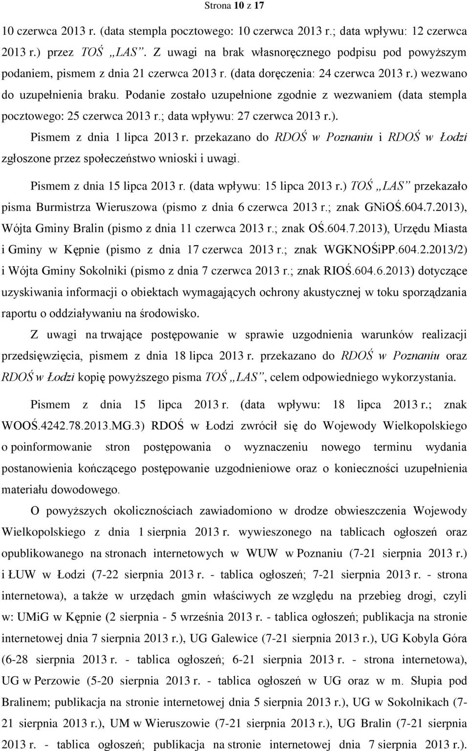 Podanie zostało uzupełnione zgodnie z wezwaniem (data stempla pocztowego: 25 czerwca 2013 r.; data wpływu: 27 czerwca 2013 r.). Pismem z dnia 1 lipca 2013 r.