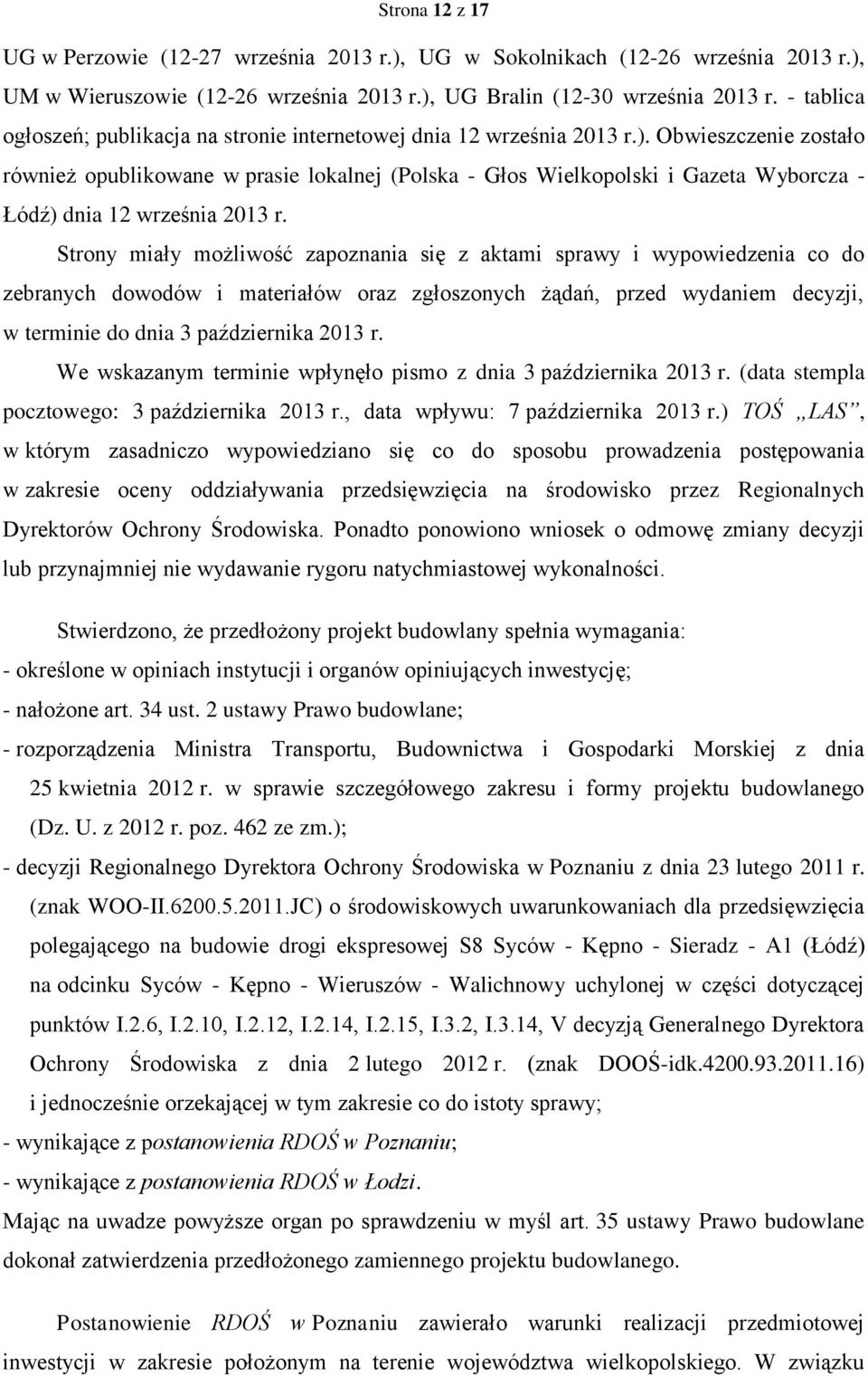 Obwieszczenie zostało również opublikowane w prasie lokalnej (Polska - Głos Wielkopolski i Gazeta Wyborcza - Łódź) dnia 12 września 2013 r.