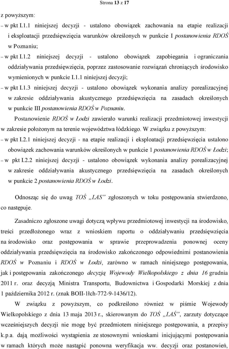 1.3 niniejszej decyzji - ustalono obowiązek wykonania analizy porealizacyjnej w zakresie oddziaływania akustycznego przedsięwzięcia na zasadach określonych w punkcie III postanowienia RDOŚ w Poznaniu.