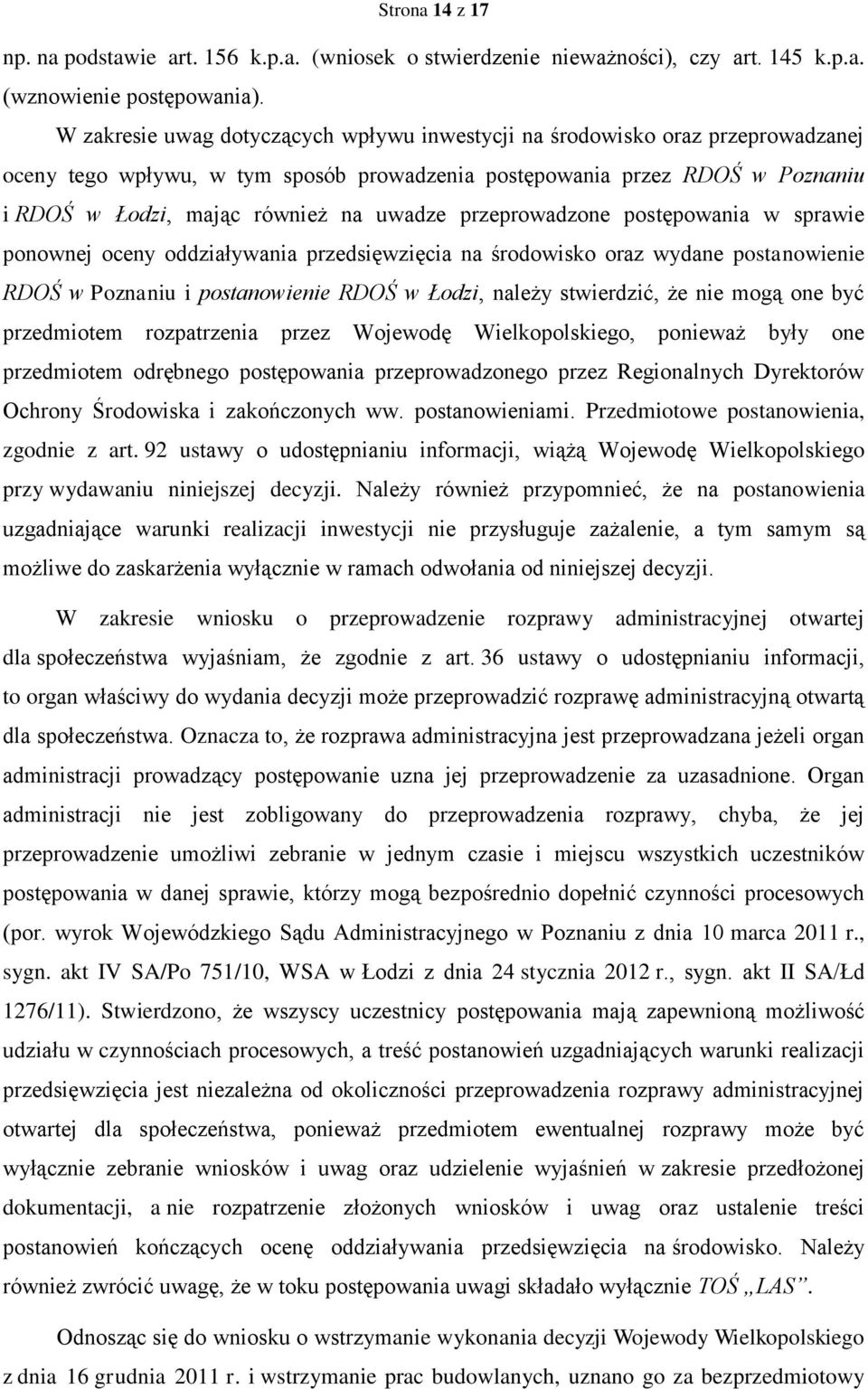 przeprowadzone postępowania w sprawie ponownej oceny oddziaływania przedsięwzięcia na środowisko oraz wydane postanowienie RDOŚ w Poznaniu i postanowienie RDOŚ w Łodzi, należy stwierdzić, że nie mogą